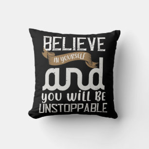 Believe In Yourself And You Will Be Unstoppable Cushion