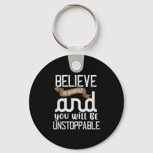 Believe In Yourself And You Will Be Unstoppable Key Ring