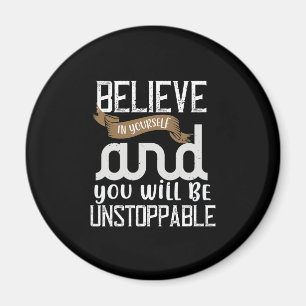 Believe In Yourself And You Will Be Unstoppable Magnet