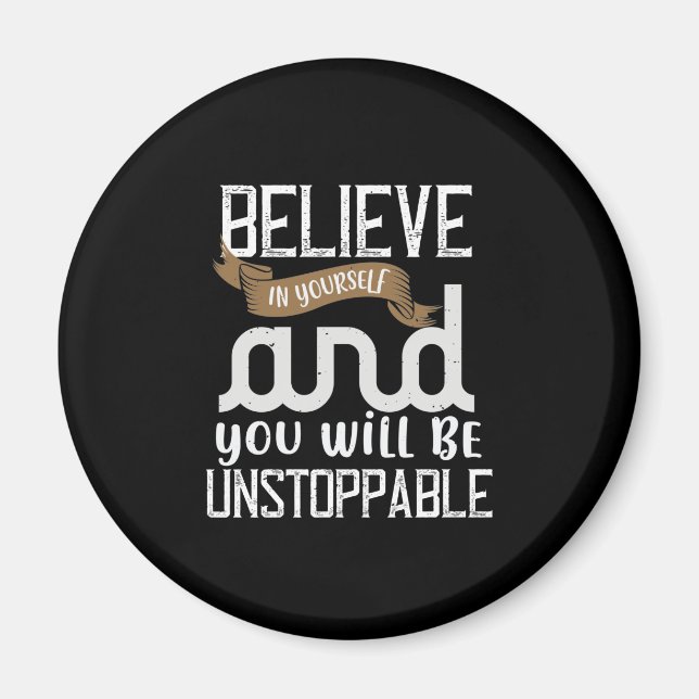 Believe In Yourself And You Will Be Unstoppable Magnet (Front)