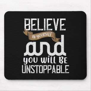 Believe In Yourself And You Will Be Unstoppable Mouse Mat