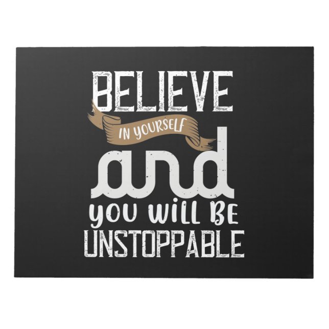 Believe In Yourself And You Will Be Unstoppable Notepad (Front)