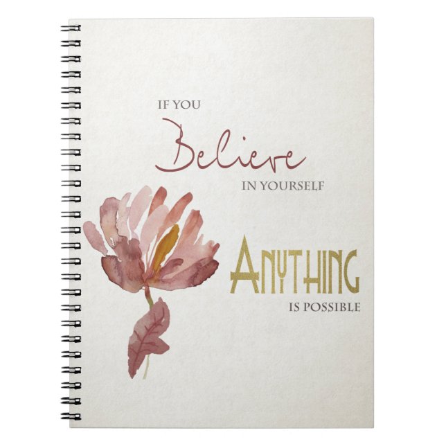 BELIEVE IN YOURSELF, ANYTHING POSSIBLE RUST FLORAL NOTEBOOK (Front)