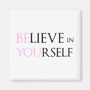 Believe in Yourself - be You motivation quote meme Magnet