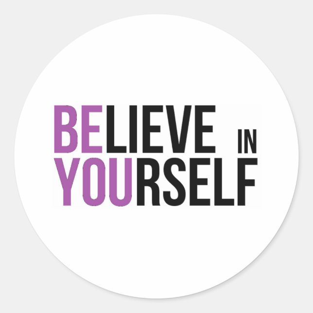 Believe in Yourself - Be You - Motivational Wisdom Classic Round Sticker (Front)