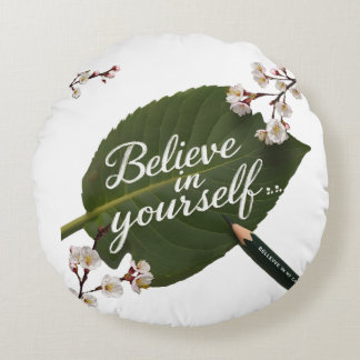 Believe in yourself, believe you round cushion