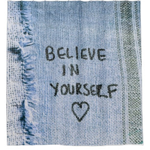 Believe in yourself Blue Denim Motivational Shower Curtain