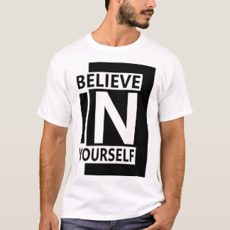 Believe In Yourself - Bold Modern Motivational Quo T-Shirt