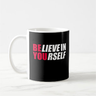 Believe in yourself coffee mug