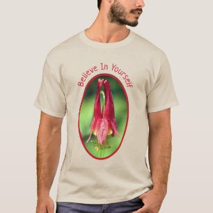 Believe In Yourself Columbine Flower Inspirational T-Shirt