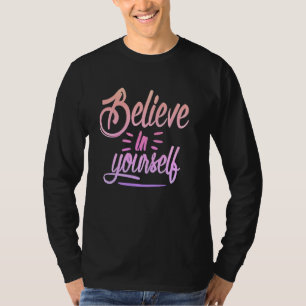 Believe in Yourself - Empowering Inspirational De T-Shirt