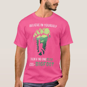 Believe In Yourself Even If No One Else Does Bigfo T-Shirt
