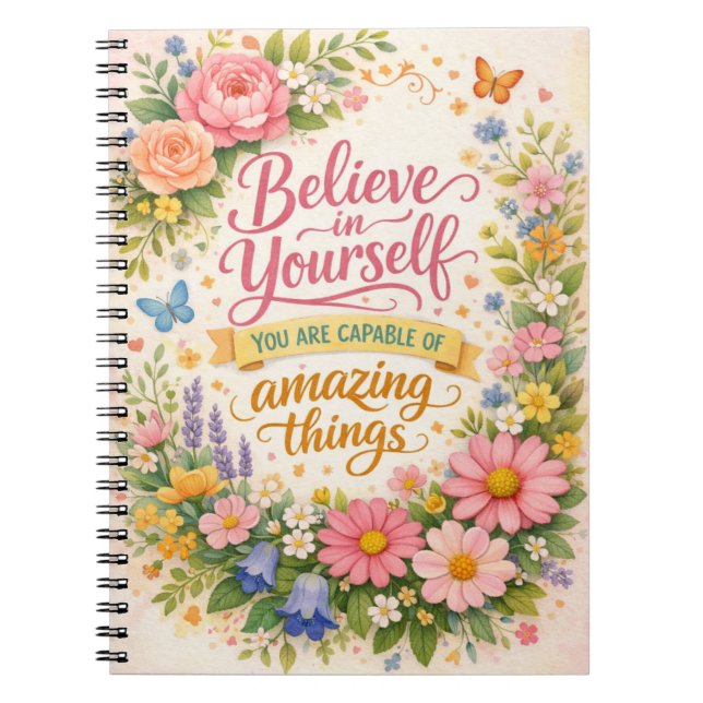 Believe in Yourself Floral Inspirational Quote  Notebook (Front)