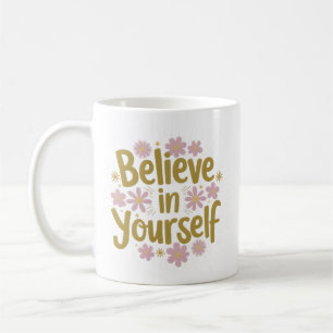 Believe in Yourself Floral Motivation Coffee Mug