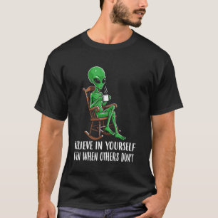Believe In Yourself funny Alien coffee Motivationa T-Shirt