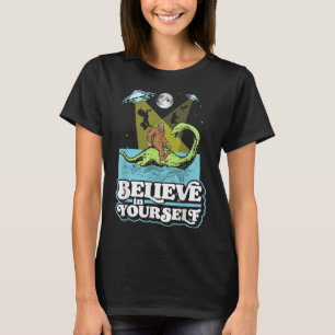 Believe in Yourself Funny Bigfoot Nessie UFO Alien T-Shirt