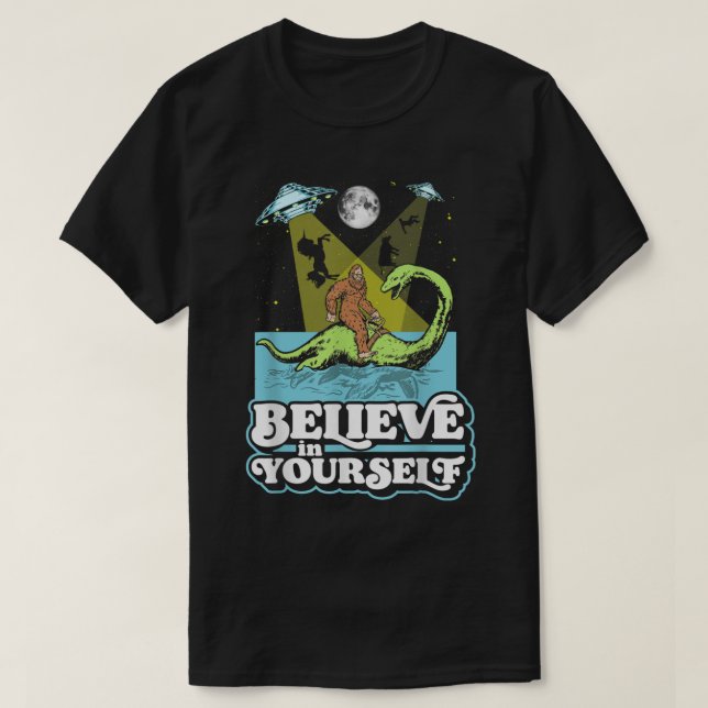 Believe in Yourself Funny Bigfoot Nessie UFO Alien T-Shirt (Design Front)