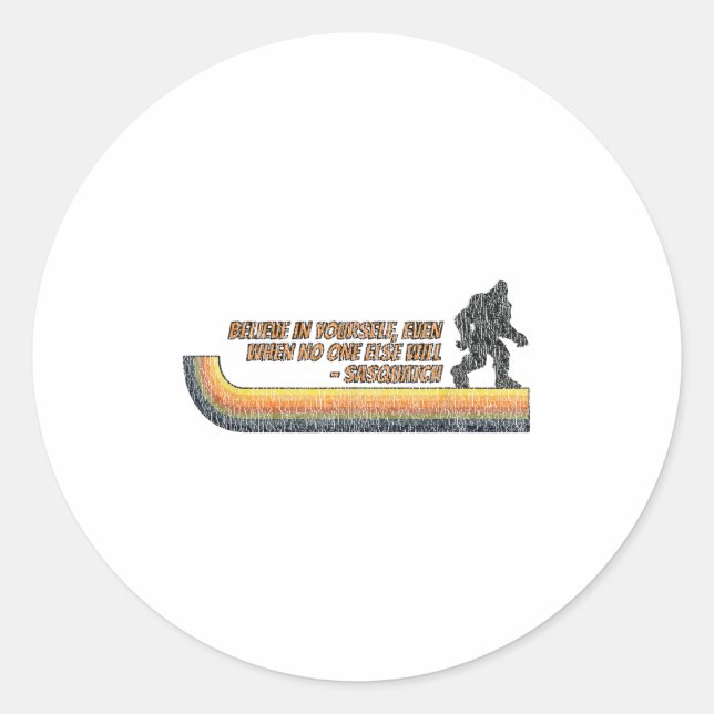 Believe In Yourself Funny Sasquatch Bigfoot  Classic Round Sticker (Front)