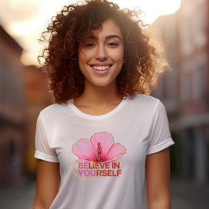 "Believe in Yourself" Hibiscus Flower T-Shirt