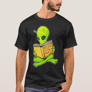 Believe In Yourself Like An Alien Space Alien T-Shirt