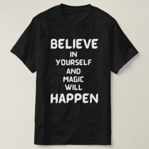 Believe in Yourself & Magic Will Happen T-Shirt