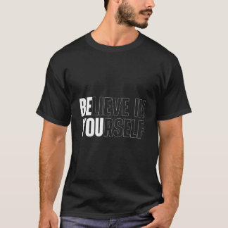 Believe In Yourself Motivational Quote Inspiration T-Shirt