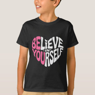 Believe In Yourself Motivational Quote Inspiration T-Shirt