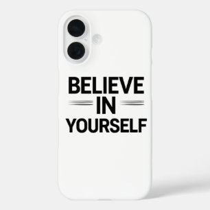 BELIEVE IN YOURSELF – Motivational Quote Phone iPhone 16 Case