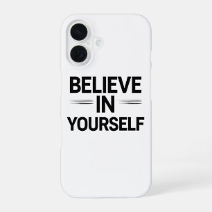 BELIEVE IN YOURSELF – Motivational Quote Phone iPhone 16 Case