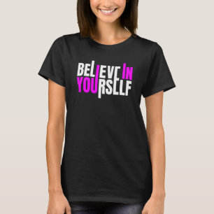 Believe In Yourself Motivational Quote T-Shirt