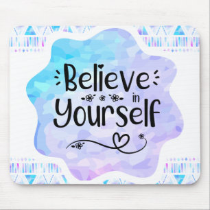 Believe in Yourself Mouse Mat