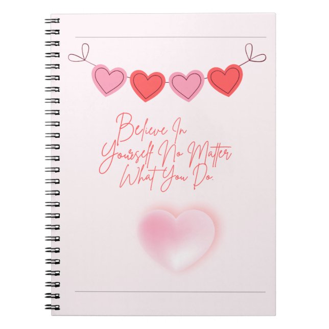 Believe in yourself no matter what you do. notebook (Front)