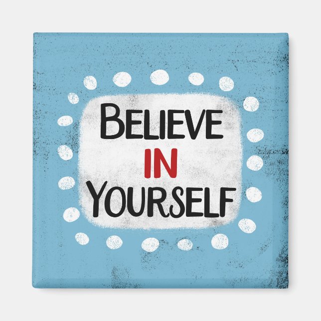 Believe In Yourself Refrigerator Magnet (Front)