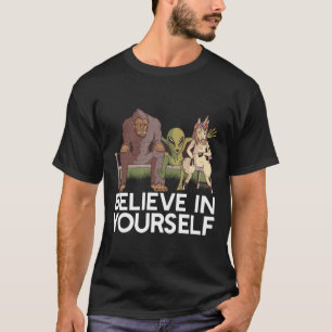 BELIEVE IN YOURSELF! Sasquatch Alien Unicorn Funny T-Shirt