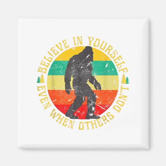 Believe In Yourself Sasquatch Funny Motivational B Magnet (Front)