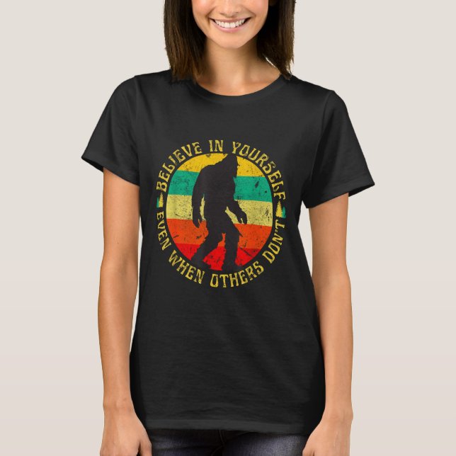 Believe In Yourself Sasquatch Funny Motivational B T-Shirt (Front)