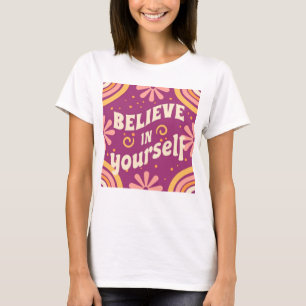 Believe in yourself T-Shirt