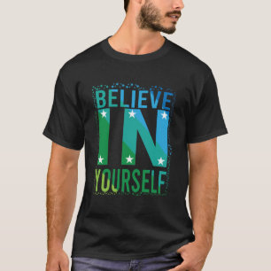 BELIEVE IN YOURSELF T-Shirt