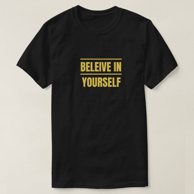 Believe in yourself T Shirt Motivational Shirt (Design Front)