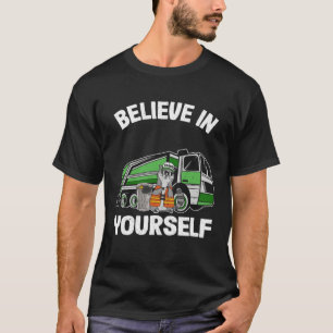 Believe In Yourself Trash Garbage Truck Driver Rac T-Shirt