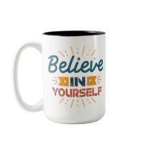 Believe in yourself.