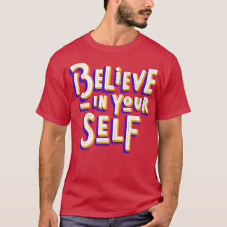 Believe In YoursMotivation Inspiration Quote T-Shirt