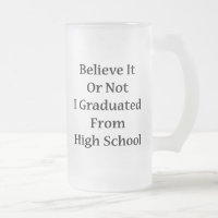 Believe It Or Not I Graduated From High School