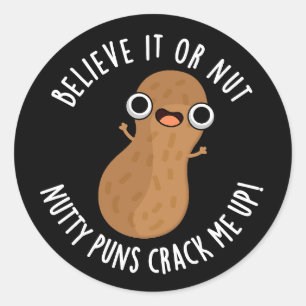 Believe It Or Not Nutty Puns Crack Me Up Dark BG Classic Round Sticker