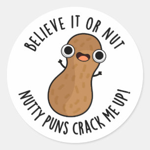 Believe It Or Not Nutty Puns Crack Me Up Food Pun  Classic Round Sticker