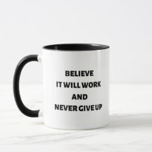 Believe it will work and never give up