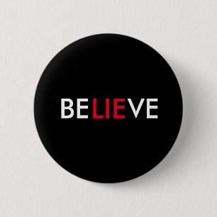 Believe (lie) 6 cm round badge