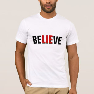 BELIEVE LIE T-Shirt