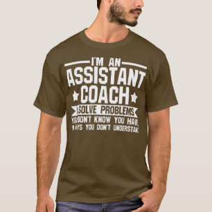 believe me I'm assistant coach Coach team game T-Shirt