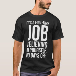 Believe, No Days Off - Success, Gym, Hustle, Grind T-Shirt